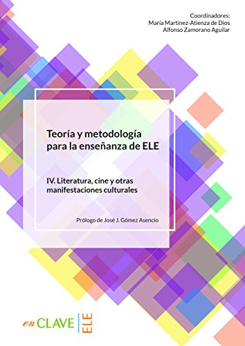 Teoría y Metodología para la enseñanza de ELE. Vol. IV: volumen IV. Literatura, cine y otras manifestaciones culturales (Didáctica) von enClave-ELE