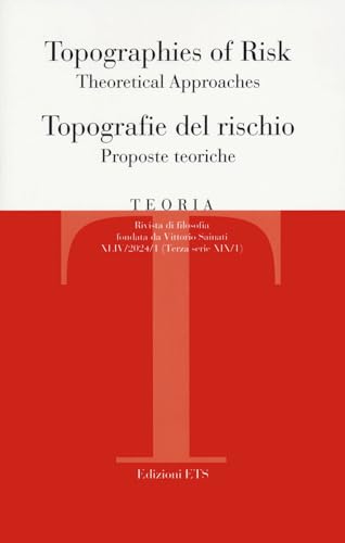 Teoria. Rivista di filosofia. Ediz. bilingue. Topographies of risk. Theoretical approaches-Topografie del rischio. Proposte teoriche (2024) (Vol. 1) von Edizioni ETS