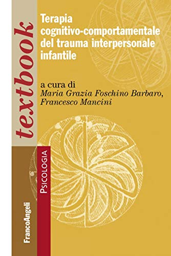 Terapia cognitivo-comportamentale del trauma interpersonale infantile (Psicologia. Textbooks) von Franco Angeli