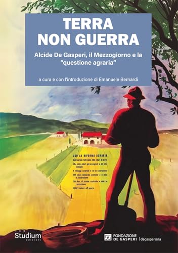 Terra non guerra. Alcide De Gasperi, il Mezzogiorno e la «questione agraria» Terra non guerra. Alcide De Gasperi, il Mezzogiorno e la «questione agraria» von Studium