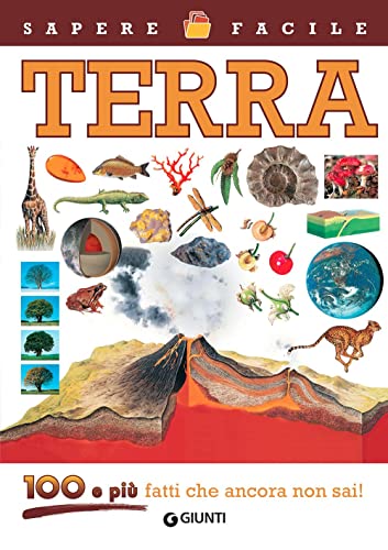 Terra. 100 e più fatti che ancora non sai! Ediz. illustrata (Sapere facile)