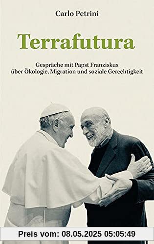 Terrafutura: Gespräche mit Papst Franziskus über Ökologie, Migration und soziale Gerechtigkeit