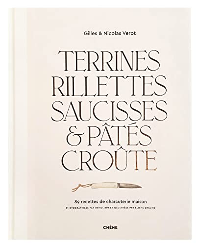 Terrines, rillettes, saucisses & pâtés croûte: 89 recettes de charcuterie maison von CHÊNE