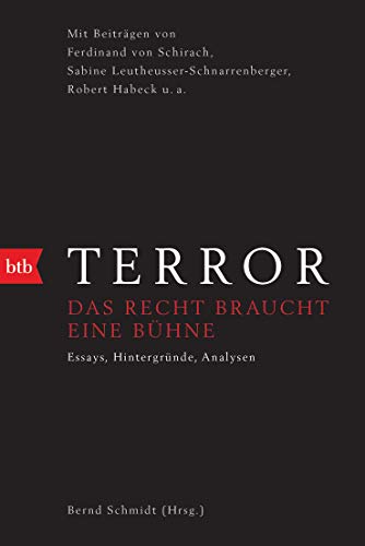 Terror - Das Recht braucht eine Bühne: Mit Beiträgen von Ferdinand von Schirach, Sabine Leutheusser-Schnarrenberger, Robert Habeck u.a.