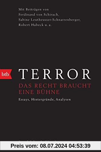 Terror - Das Recht braucht eine Bühne: Mit Beiträgen von Ferdinand von Schirach, Sabine Leutheusser-Schnarrenberger, Robert Habeck u.a.