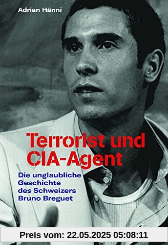 Terrorist und CIA-Agent: Die unglaubliche Geschichte des Schweizers Bruno Breguet