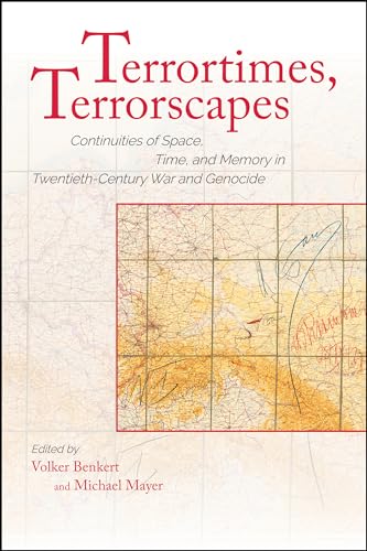 Terrortimes, Terrorscapes: Continuities of Space, Time, and Memory in Twentieth-century War and Genocide
