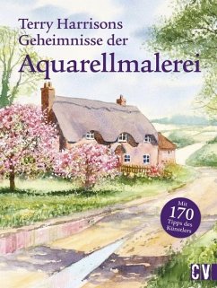 Terry Harrisons Geheimnisse der Aquarellmalerei von Christophorus / Christophorus-Verlag