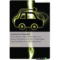 Tesla Motors. Eine Innovation von Martin Eberhard und Marc Tarpenning zum Durchbruch des Elektroautos?