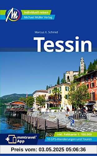 Tessin Reiseführer Michael Müller Verlag: Individuell reisen mit vielen praktischen Tipps. Inkl. Freischaltcode zur ausführlichen App mmtravel.com (MM-Reisen)