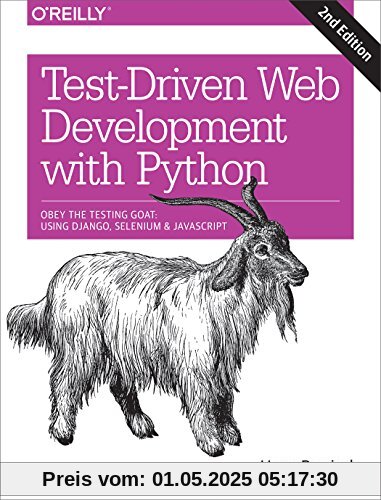 Test-Driven Development with Python: Obey the Testing Goat: Using Django, Selenium, and JavaScript Test-Driven Development with Python: Obey the Testing Goat: Using Django, Selenium, and JavaScript