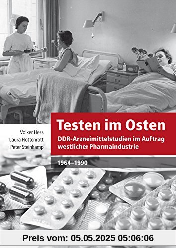 Testen im Osten. DDR-Arzneimittelstudien im Auftrag westlicher Pharmaindustrie, 1964-1990