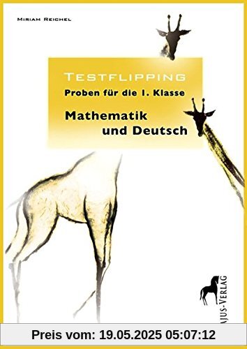 Testflipping. Proben für die erste Klasse.Mathematik & Deutsch: Von der Autorin der ultimativen Probenbücher.