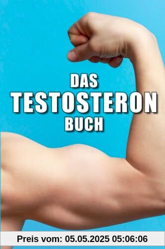 Testosteron Buch: Testosteron natürlich steigern mit dem Männerhormon für Libido, Muskelaufbau, Selbstvertrauen und Dominanz Testosteron Buch: Testosteron natürlich steigern mit dem Männerhormon für Libido, Muskelaufbau, Selbstvertrauen und Dominanz