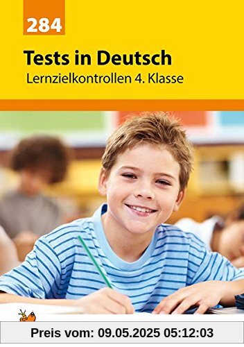 Tests in Deutsch - Lernzielkontrollen 4. Klasse: Vorbereitung auf jede Klassenarbeit, Probe, Schulaufgabe, Lernzielkontrolle - üben und trainieren für den Übertritt