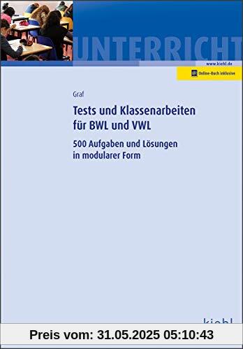 Tests und Klassenarbeiten in BWL und VWL: 500 Aufgaben und Lösungen in modularer Form