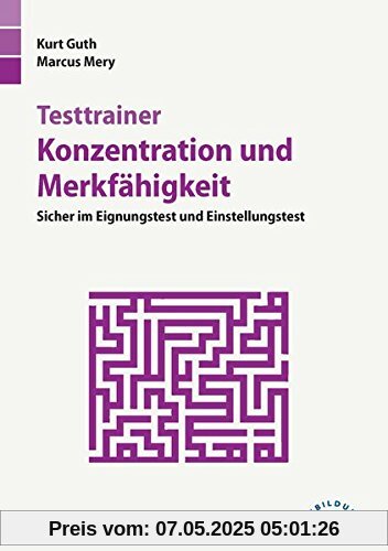 Testtrainer Konzentration und Merkfähigkeit: Sicher im Eignungstest und Einstellungstest Testtrainer Konzentration und Merkfähigkeit: Sicher im Eignungstest und Einstellungstest