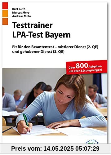 Testtrainer LPA-Test Bayern: Fit für den Beamtentest – mittlerer Dienst (2. QE) und gehobener Dienst (3. QE) | Über 800 Aufgaben mit allen Lösungswegen | Einstellungstest Öffentlicher Dienst üben