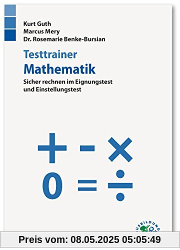 Testtrainer Mathematik: Sicher rechnen im Eignungstest und Einstellungstest