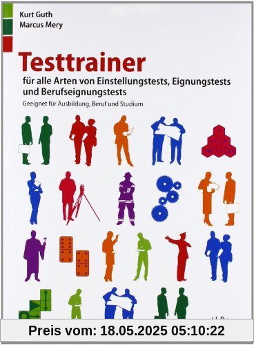 Testtrainer für alle Arten von Einstellungstests, Eignungstests und Berufeignungstests: Geeignet für Ausbildung, Beruf und Studium Testtrainer für alle Arten von Einstellungstests, Eignungstests und Berufeignungstests: Geeignet für Ausbildung, Beruf und Studium