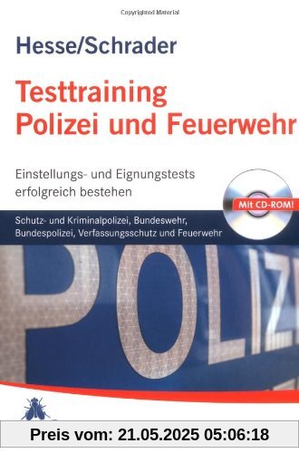 Testtraining Polizei und Feuerwehr: Schutz- und Kriminalpolizei, Bundeswehr, Bundespolizei, Verfassungsschutz und FeuerwehrEinstellungs- und Eignungstests erfolgreich bestehen Testtraining Polizei und Feuerwehr: Schutz- und Kriminalpolizei, Bundeswehr, Bundespolizei, Verfassungsschutz und FeuerwehrEinstellungs- und Eignungstests erfolgreich bestehen