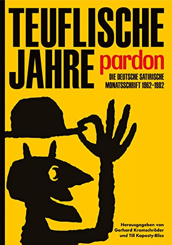 Teuflische Jahre: Pardon: Die deutsche satirische Monatsschrift 1962–1982 von Favoritenpresse GmbH