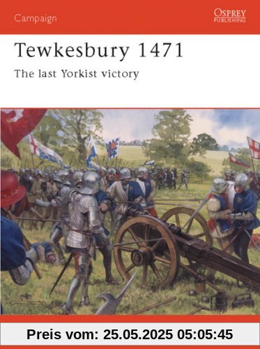Tewkesbury 1471: The Last Yorkist Victory: The Lasy Yorkist Victory (Campaign, Band 131)