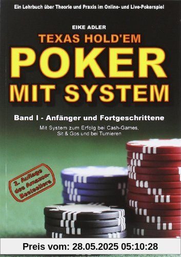 Texas Hold'em - Poker mit System, Band 1: Anfänger und Fortgeschrittene. Ein Lehrbuch über Theorie und Praxis im Online- und Live-Pokerspiel