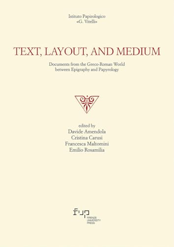 Text, layout, and medium. Documents from the Graeco-Roman world between epigraphy and papyrology (Edizioni dell'Istituto papirologico «G. Vitelli») von Firenze University Press