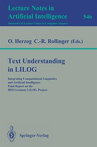 Text Understanding in LILOG: Integrating Computational Linguistics and Artificial Intelligence... Text Understanding in LILOG: Integrating Computational Linguistics and Artificial Intelligence...