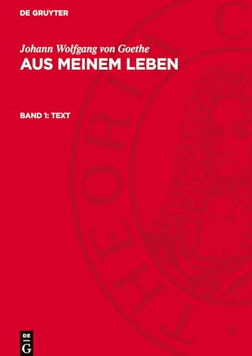 Aus meinem Leben, Band 1, Text: AVGOETHE-B, Band 1 Aus meinem Leben, Band 1, Text: AVGOETHE-B, Band 1 von De Gruyter