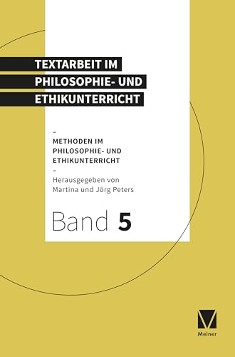 Textarbeit im Philosophie- und Ethikunterricht: Methoden im Philosophie- und Ethikunterricht Textarbeit im Philosophie- und Ethikunterricht: Methoden im Philosophie- und Ethikunterricht