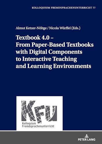 Textbook 4.0 – From PaperBased Textbooks with Digital Components to Interactive Teaching and Learning Environments: DE (KFU – Kolloquium Fremdsprachenunterricht, Band 77) von Peter Lang