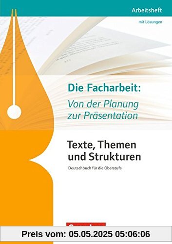 Texte, Themen und Strukturen - Arbeitshefte - Abiturvorbereitung-Themenhefte (Neubearbeitung): Die Facharbeit: Von der Planung zur Präsentation: Arbeitsheft mit eingelegtem Lösungsheft