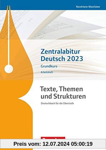 Texte, Themen und Strukturen - Deutschbuch für die Oberstufe - Nordrhein-Westfalen: Zentralabitur Deutsch 2023 - Arbeitsheft - Grundkurs