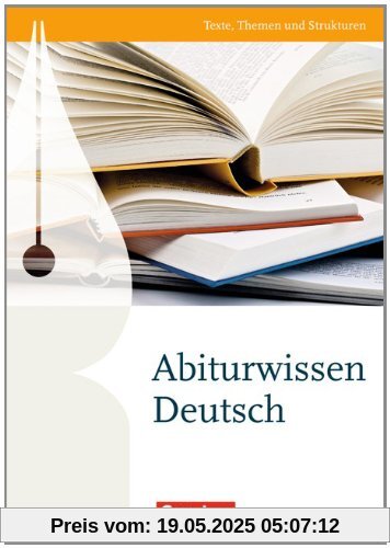 Texte, Themen und Strukturen - Zu allen Ausgaben: Abiturwissen Deutsch: Nachschlagewerk