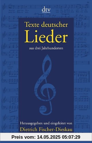 Texte deutscher Lieder: aus drei Jahrhunderten Texte deutscher Lieder: aus drei Jahrhunderten