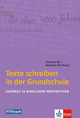 Texte schreiben in der Grundschule: Zugänge zu kindlichen Perspektiven von Fillibach bei Klett Sprac