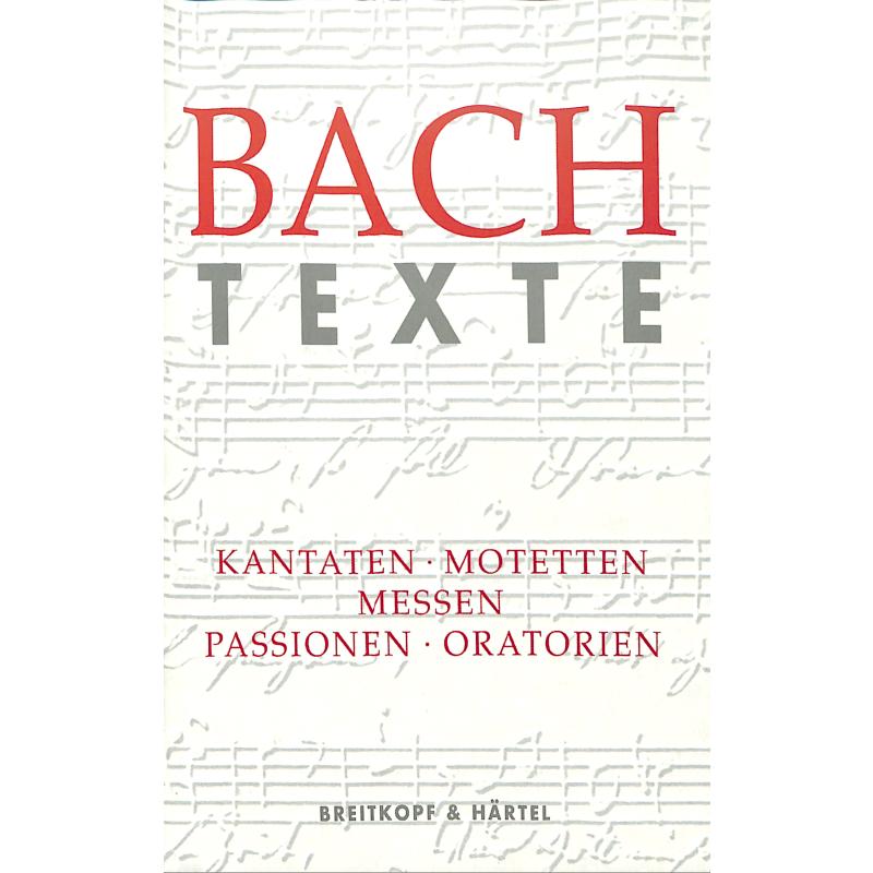 Texte zu den Kantaten Motetten Messen Passionen + Oratorien von J S Bach