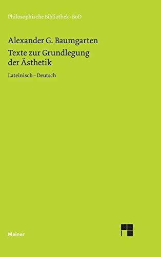 Texte zur Grundlegung der Ästhetik: Zweisprachige Ausgabe: Lateinisch - Deutsch (Philosophisch...