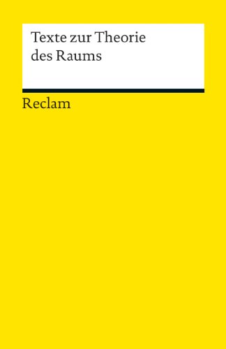 Texte zur Theorie des Raums: Logik und Ethik – 18953 (Reclams Universal-Bibliothek)