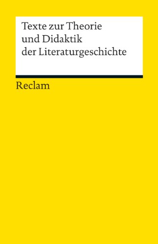 Texte zur Theorie und Didaktik der Literaturgeschichte (Reclams Universal-Bibliothek)