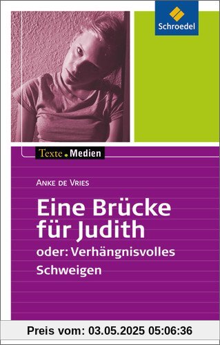 Texte.Medien: Anke de Vries: Eine Brücke für Judith oder: Verhängnisvolles Schweigen: Textausgabe mit Materialien Texte.Medien: Anke de Vries: Eine Brücke für Judith oder: Verhängnisvolles Schweigen: Textausgabe mit Materialien