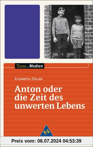 Texte.Medien: Elisabeth Zöller: Anton oder die Zeit des unwerten Lebens: Textausgabe mit Materialien