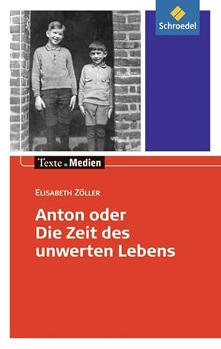 Texte.Medien: Elisabeth Zöller: Anton oder die Zeit des unwerten Lebens: Textausgabe mit Materialien (Texte.Medien: Kinder- und Jugendbücher ab Klasse 7)