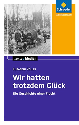 Texte.Medien: Elisabeth Zöller: Wir hatten trotzdem Glück: Textausgabe mit Materialien (Texte.Medien: Kinder- und Jugendbücher ab Klasse 7) Texte.Medien: Elisabeth Zöller: Wir hatten trotzdem Glück: Textausgabe mit Materialien (Texte.Medien: Kinder- und Jugendbücher ab Klasse 7)