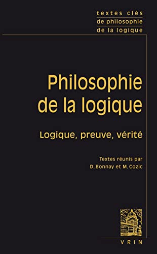 Textes Cles de Philosophie de la Logique: Consequence, Preuve, Verite: Conséquence, preuve et vérité Textes Cles de Philosophie de la Logique: Consequence, Preuve, Verite: Conséquence, preuve et vérité von Librarie Philosophique J. Vrin