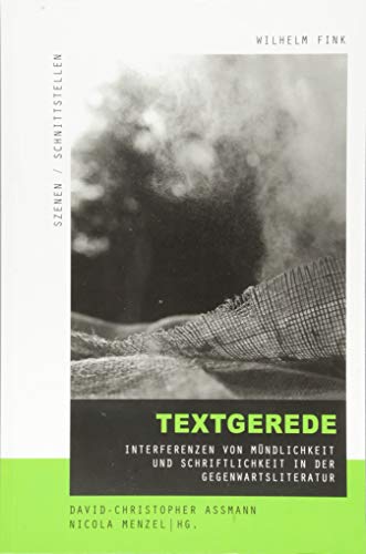 Textgerede: Interferenzen von Mündlichkeit und Schriftlichkeit in der Gegenwartsliteratur (Szenen/Schnittstellen) von Brill Fink / Brill Fink
