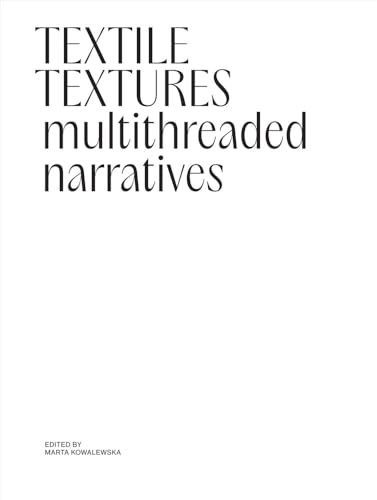 Textile Textures: Multithreaded Narratives Textile Textures: Multithreaded Narratives von Mousse Publishing
