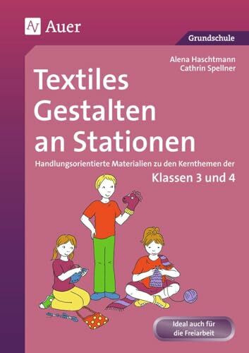 Textiles Gestalten an Stationen 3/4: Handlungsorientierte Materialien zu den Kernthemen der Kl...